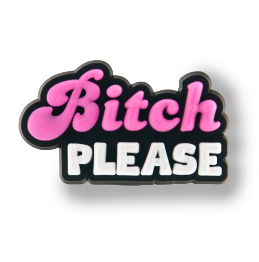 "Bitch Please" Charm